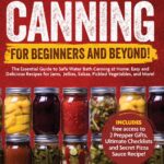 Your Go-To Guide for Safe and Delicious Canning!